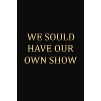 We Should Have Our Own Show: Funny Gift For Your Best Friend (Paperback)