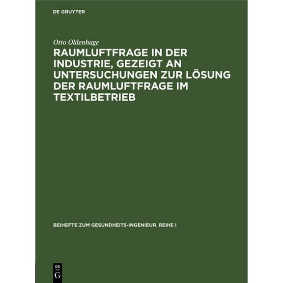 Beihefte Zum Gesundheits-Ingenieur. Reih Raumluftfrage in Der Industrie, Gezeigt an Untersuchungen Zur Lösung Der Raumluftfrage Im Textilbetrieb, Book 39, (Hardcover)