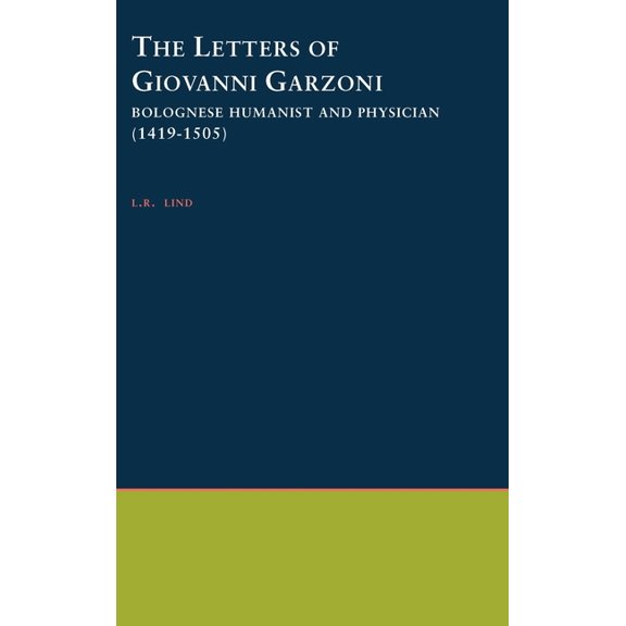 Society for Classical Studies Philologic The Letters of Giovanni Garzoni: Bolognese Humanist and Physician (1419-1505), Book 33, (Hardcover)