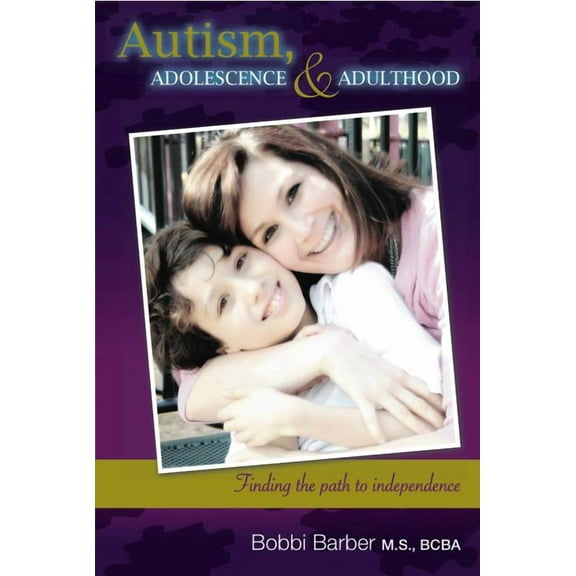 Autism, Adolescence, and Adulthood : Finding the Path to Independence (Edition 1) (Paperback)
