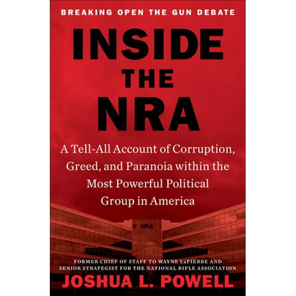 Pre-Owned Inside the Nra: A Tell-All Account of Corruption, Greed, and Paranoia Within the Most Powerful Political Group in America (Hardcover) 1538737256 9781538737255