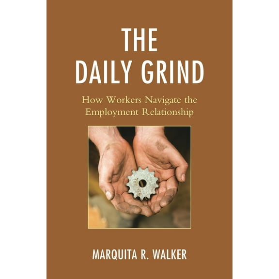 The Daily Grind: How Workers Navigate the Employment Relationship, (Paperback)