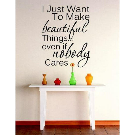 Custom Wall Decal Vinyl Sticker : I Just Want To Make Beautiful Things Quote Bedroom Bathroom Living Room Mural : 12 X12" -