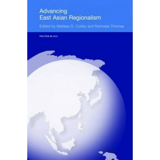Advancing East Asian Regionalism (Politics in Asia)