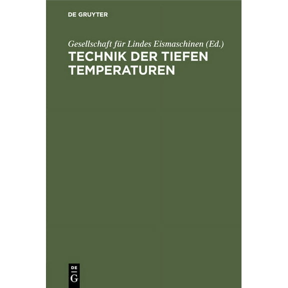 Technik Der Tiefen Temperaturen: Dem III. Intern. KÃ¤lte-Kongress in Chicago 1913 Vorgelegt Von Der Gesellschaft FÃ¼r Lind, (Hardcover)