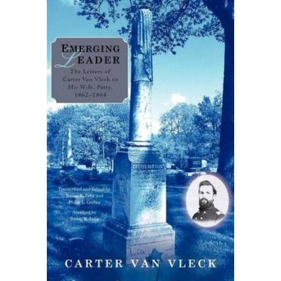 Emerging Leader: The Letters of Carter Van Vleck to His Wife, Patty, 1862-1864