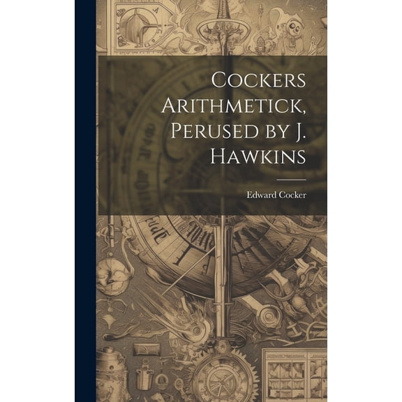 Cockers Arithmetick, Perused by J. Hawkins (Hardcover)