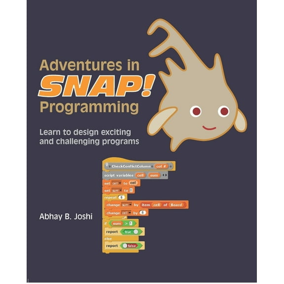 Learning Computer Programming and CS Principles: Adventures in Snap Programming: Learn to design exciting and challenging programs (Paperback)