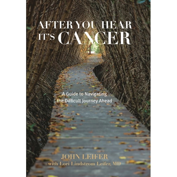 After You Hear It's Cancer: A Guide to Navigating the Difficult Journey Ahead, (Paperback)