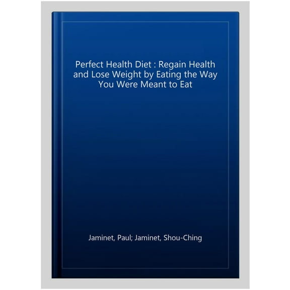 Perfect Health Diet : Regain Health and Lose Weight by Eating the Way You Were Meant to Eat