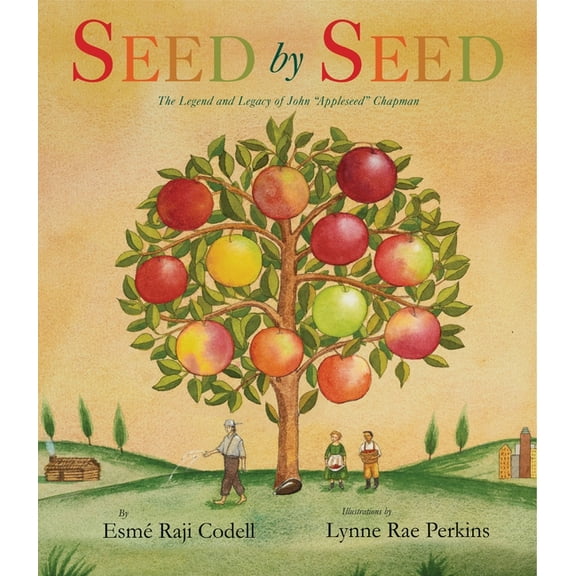 Seed by Seed: The Legend and Legacy of John Appleseed Chapman, (Paperback)