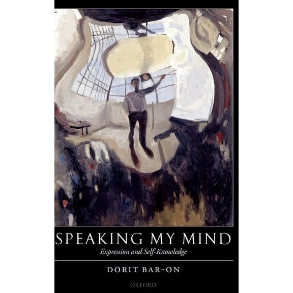 Speaking My Mind: Expression and Self-Knowledge, (Hardcover)