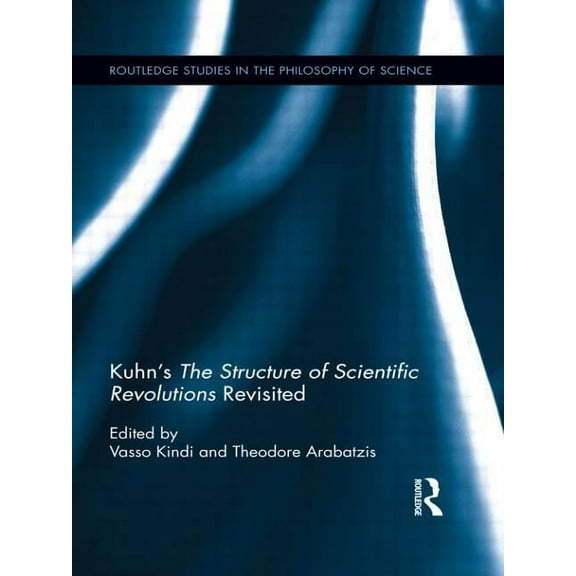 Routledge Studies in the Philosophy of S Kuhn's The Structure of Scientific Revolutions Revisited, (Paperback)