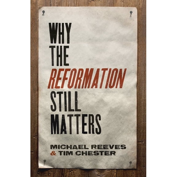 Why the Reformation Still Matters (Paperback)