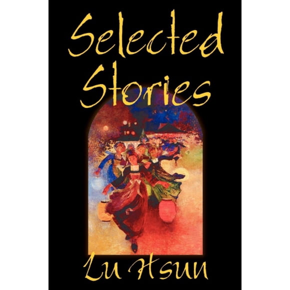 Selected Stories of Lu Hsun, Fiction, Short Stories
