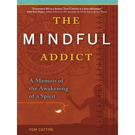 Pre-Owned The Mindful Addict: A Memoir of the Awakening of a Spirit (Paperback) 0981848273 9780981848273