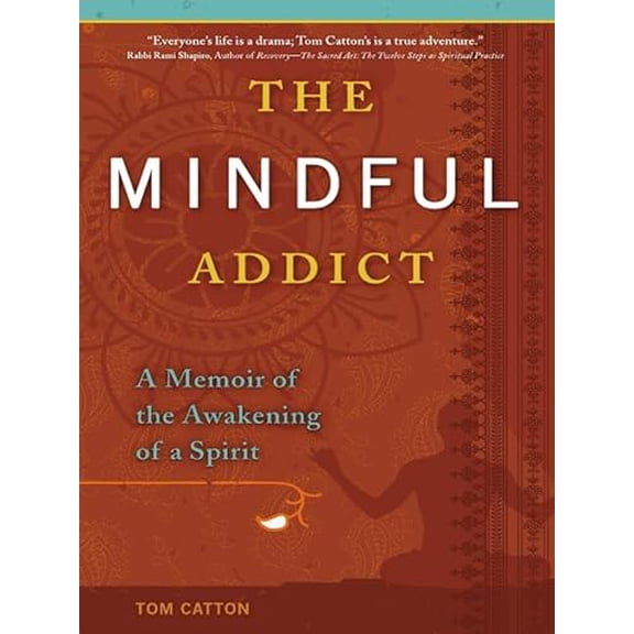 Pre-Owned The Mindful Addict: A Memoir of the Awakening of a Spirit (Paperback) 0981848273 9780981848273