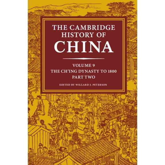 Cambridge History of China The Cambridge History of China, Volume 9: The Ch'ing Dynasty to 1800, Part 2, (Hardcover)