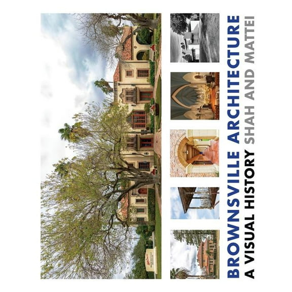 Architecture of the Lower Rio Grande Val Brownsville Architecture: A Visual History: Pino Shah and Eileen Mattei, Book 3, (Paperback)