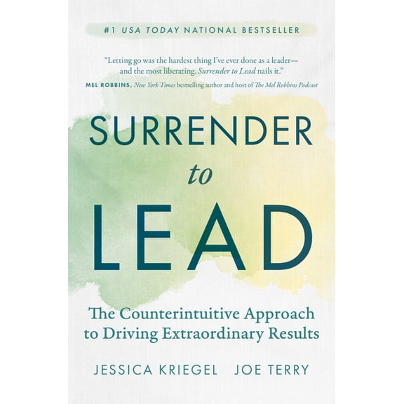 Surrender to Lead: The Counterintuitive Approach to Driving Extraordinary Results, (Hardcover)
