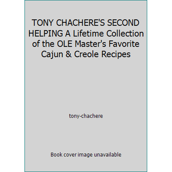 Pre-Owned TONY CHACHERE'S SECOND HELPING A Lifetime Collection of the OLE Master's Favorite Cajun & Creole Recipes (Hardcover) 0960458034 9780960458035