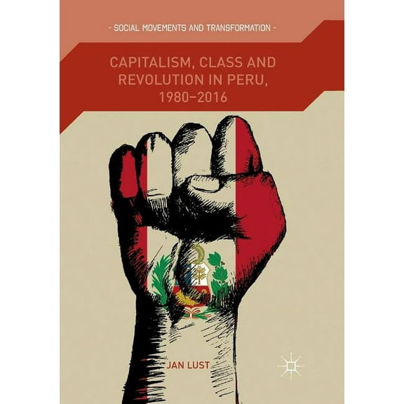 Social Movements and Transformation Capitalism, Class and Revolution in Peru, 1980-2016, (Paperback)