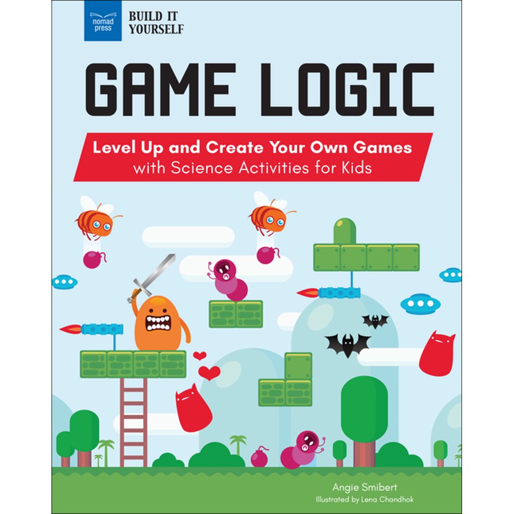 Build It Yourself Game Logic Level Up and Create Your Own Games with
