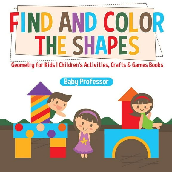Find and Color the Shapes: Geometry for Kids Children's Activities, Crafts & Games Books, (Paperback)