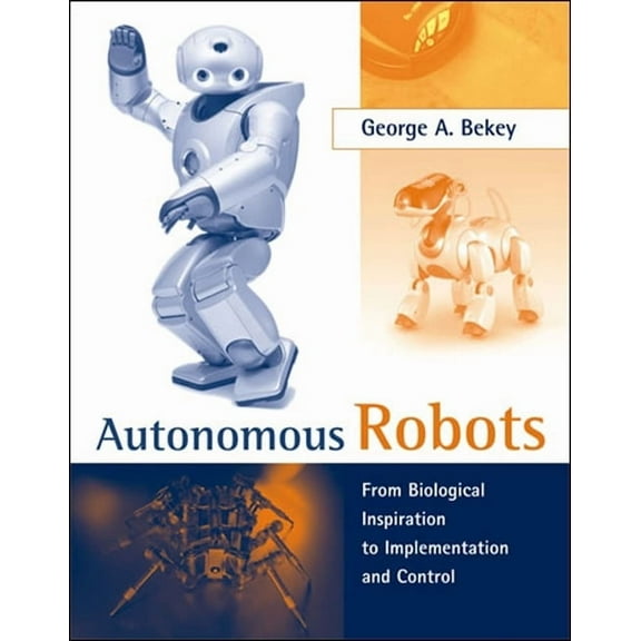 Intelligent Robotics and Autonomous Agen Autonomous Robots: From Biological Inspiration to Implementation and Control, (Paperback)