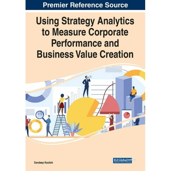 Using Strategy Analytics to Measure Corporate Performance and Business Value Creation, (Paperback)