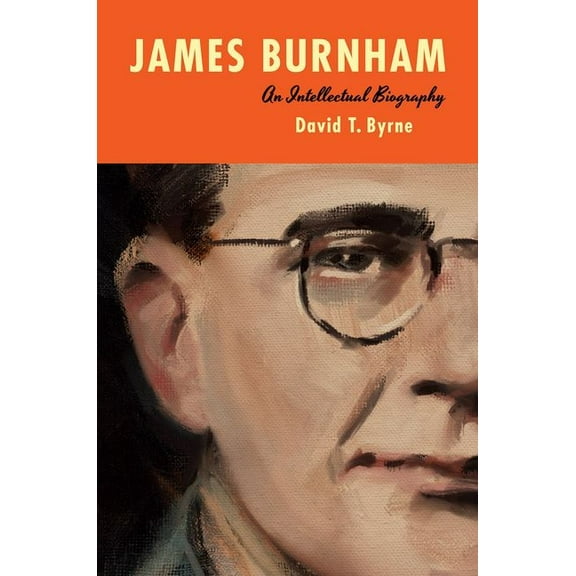 James Burnham: An Intellectual Biography, (Hardcover)