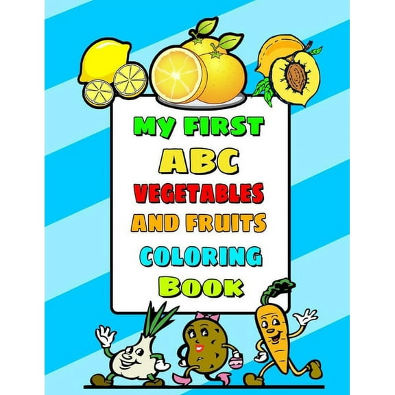 My First ABC Vegetables and Fruits Coloring Book: An Activity Book for Toddlers and Kids to Learn the Alphabet Letters from A to Z (Perfect for Preschool, Toddlers & Kids Ages 2-8) (Paperback)