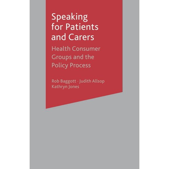 Speaking for Patients and Carers: Health Consumer Groups and the Policy Process, (Paperback)