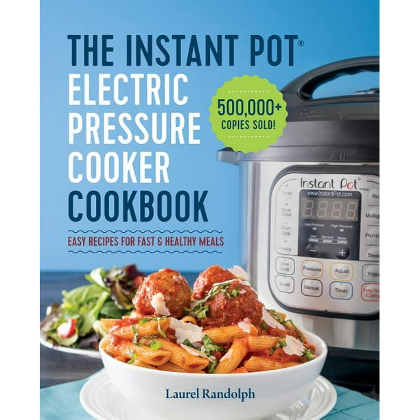 The Instant Pot Electric Pressure Cooker Cookbook Easy Recipes For Fast Healthy Meals Walmart Com Walmart Com
