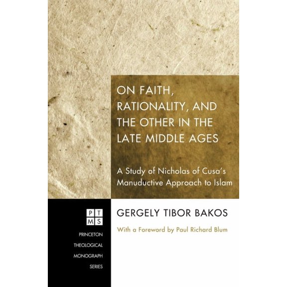 Princeton Theological Monograph On Faith, Rationality, and the Other in the Late Middle Ages: A Study of Nicholas of Cusa's Manuductive Approach to Isla, Book 141, (Paperback)