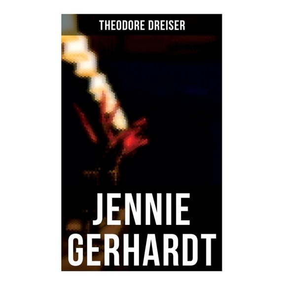 Jennie Gerhardt: A Romantic Novel, (Paperback)