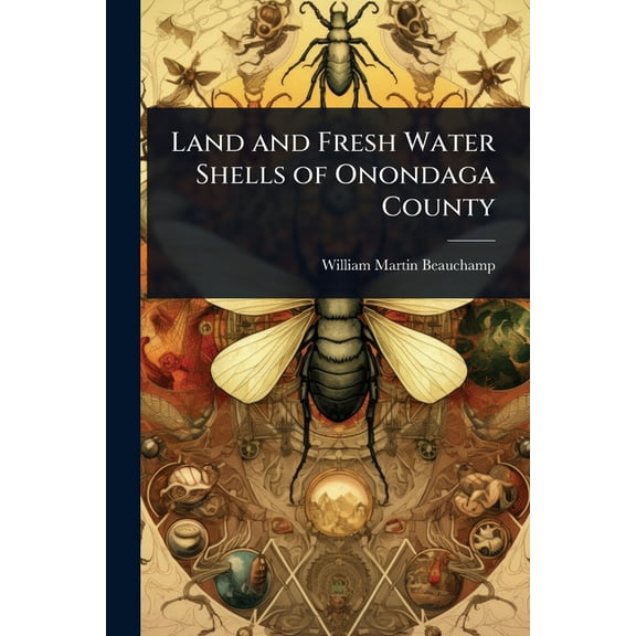Land and Fresh Water Shells of Onondaga County, (Paperback)