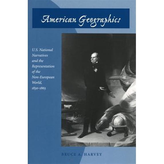 Pre-Owned American Geographics : U.S. National Narratives and the Representation of the Non-European World, 1830-1865 (Paperback)