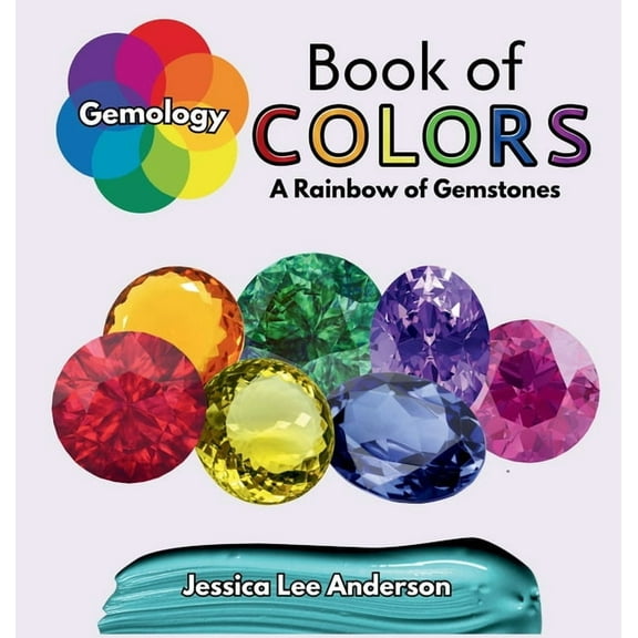 Nature's Kaleidoscope of Colors Gemology Book of Colors: A Rainbow of Gemstones, (Hardcover)