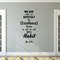 thumbnail image 2 of We Are What We Repeatedly Do Excellence Then Is Not An Act But a Habit - Aristotle - Inspirational Life Quotes - Wall Art Decal 33" x 18" Decoration Wall Art Vinyl Sticker - Living Room Wall Decor, 2 of 5