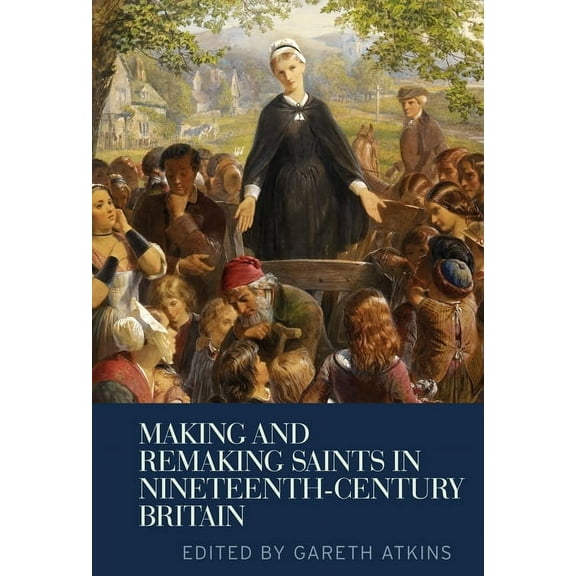 Making and Remaking Saints in Nineteenth-Century Britain, (Paperback)