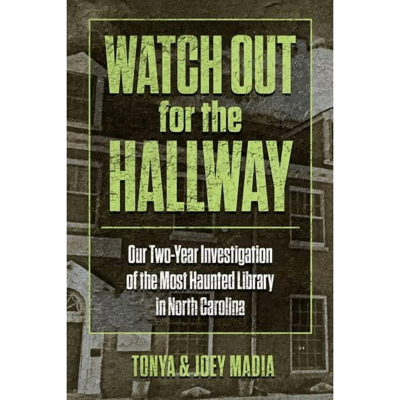 Watch Out for the Hallway: Our Two-Year Investigation of the Most Haunted Library in North Carolina, (Paperback)