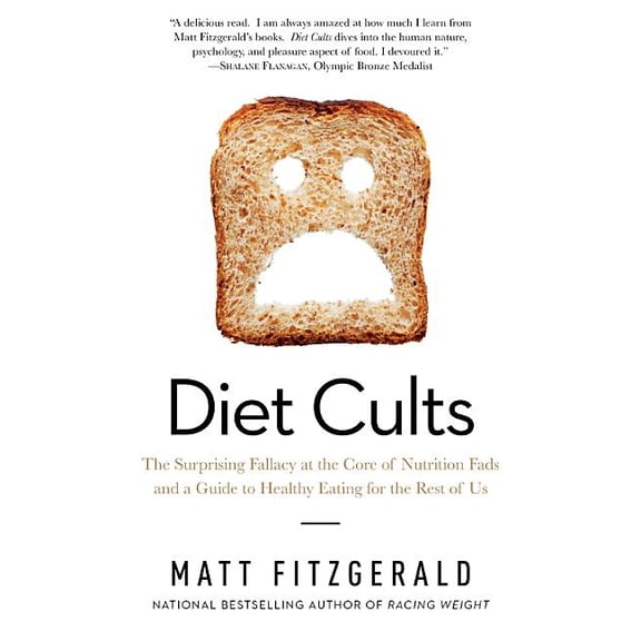 Diet Cults: The Surprising Fallacy at the Core of Nutrition Fads and a Guide to Healthy Eating for the Rest of Us, (Paperback)