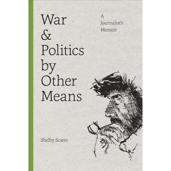 War and Politics by Other Means: A Journalist's Memoir, (Paperback)