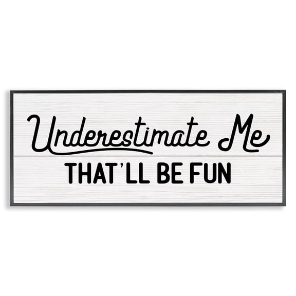 Stupell Industries Farmhouse Underestimate Me That'll Be Fun Wood Plank Pattern Black Framed Giclee Art, 24 x 10, by Lil' Rue