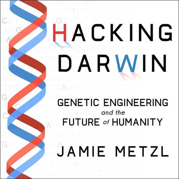 Hacking Darwin: Genetic Engineering and the Future of Humanity (Audiobook)