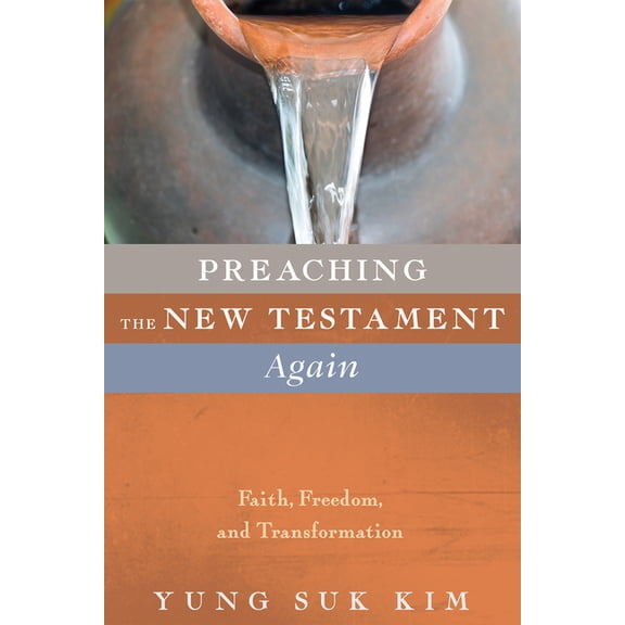 Preaching the New Testament Again: Faith, Freedom, and Transformation, (Hardcover)