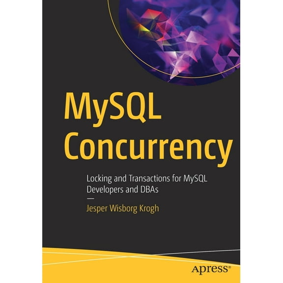 MySQL Concurrency: Locking and Transactions for MySQL Developers and DBAs, (Paperback)