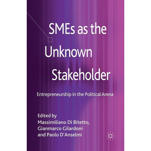 SMEs as the Unknown Stakeholder: Entrepreneurship in the Political Arena, (Paperback)