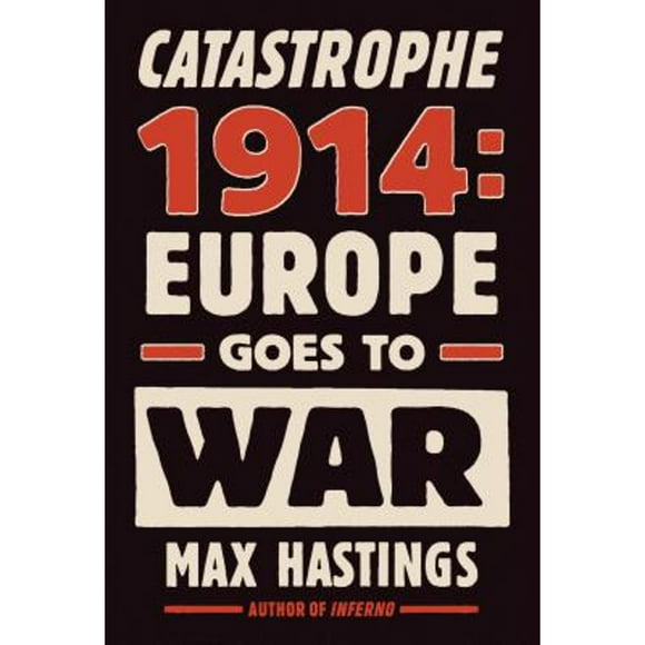 Pre-Owned Catastrophe 1914: Europe Goes to War (Hardcover 9780307597052) by Sir Max Hastings
